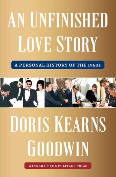 Cover for Doris Kearns Goodwin · An Unfinished Love Story: A Personal History of the 1960s (Hardcover Book) (2024)