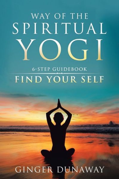 Cover for Ginger Dunaway · Way of the Spiritual Yogi (Pocketbok) (2018)