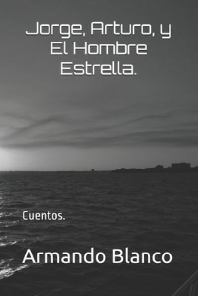 Cover for Armando Blanco Blanco · Jorge, Arturo, y El Hombre Estrella. (Paperback Book) (2018)