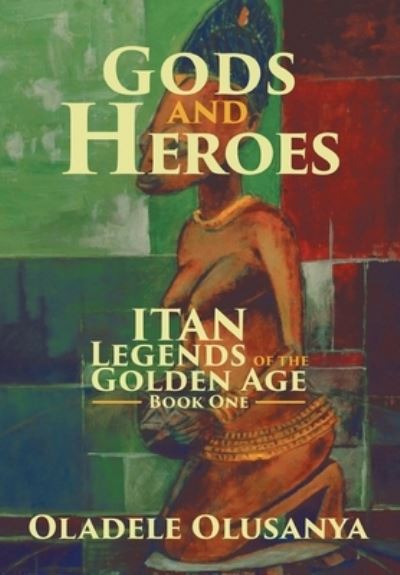 Cover for Oladele Olusanya · Gods and Heroes (Hardcover Book) (2018)