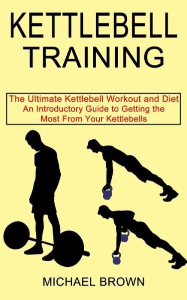 Kettlebell Training - Michael Brown - Books - Tomas Edwards - 9781990268663 - March 3, 2021