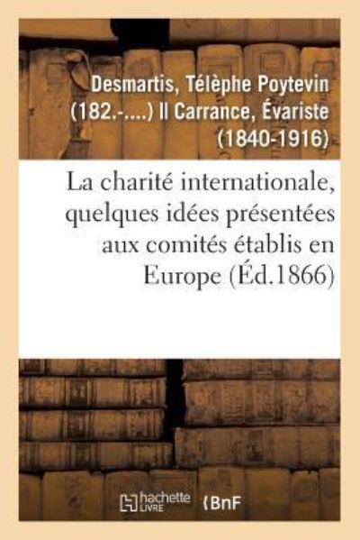 Cover for Télèphe Poytevin Desmartis · La Charite Internationale, Quelques Idees Presentees Aux Comites Etablis En Europe (Taschenbuch) (2018)