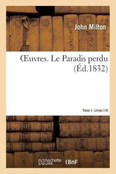 Cover for John Milton · Oeuvres. Le Paradis Perdu. Tome 1. Livres I-VI (Paperback Book) (2019)