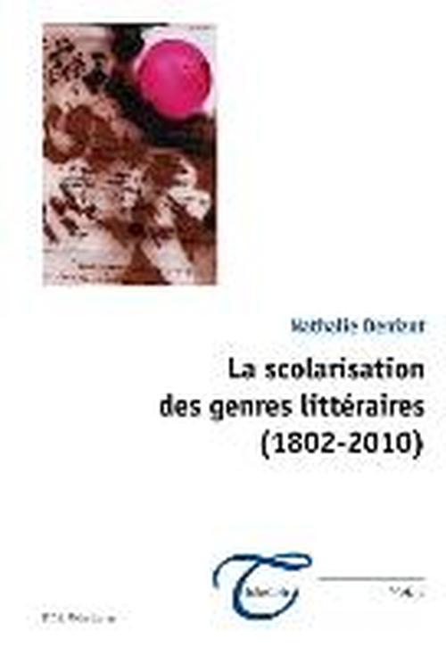 Cover for Nathalie Denizot · La Scolarisation Des Genres Littaeraires (1802-2010) (Paperback Book) [French edition] (2013)