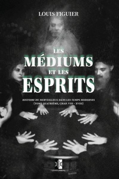 Les Mediums et les Esprits - Louis Figuier - Books - Unicursal - 9782898060663 - November 12, 2019