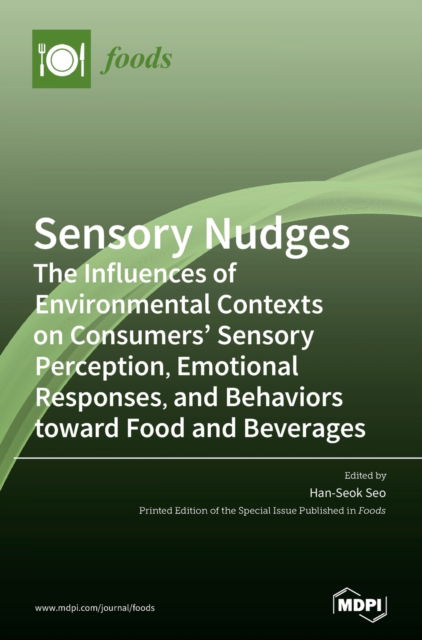 Cover for Han-Seok Seo · Sensory Nudges: The Influences of Environmental Contexts on Consumers' Sensory Perception, Emotional Responses, and Behaviors toward Food and Beverages (Hardcover Book) (2020)