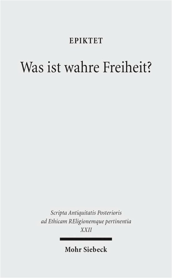 Cover for Epiktet · Was ist wahre Freiheit?: Diatribe IV 1 - Scripta Antiquitatis Posterioris ad Ethicam REligionemque pertinentia (Hardcover Book) [German edition] (2013)