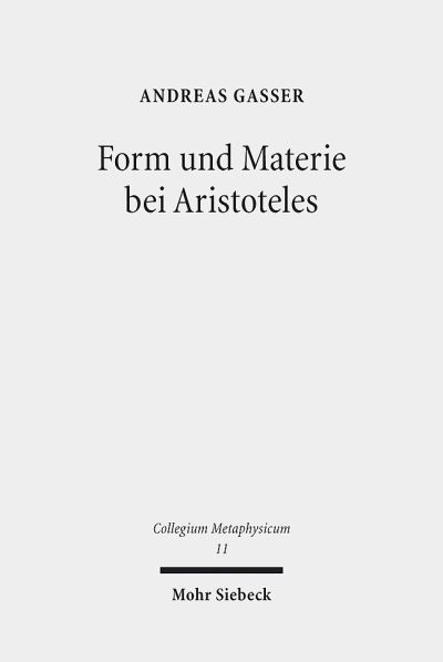 Cover for Andreas Gasser · Form und Materie bei Aristoteles: Vorarbeiten zu einer Interpretation der Substanzbucher - Collegium Metaphysicum (Paperback Book) (2015)