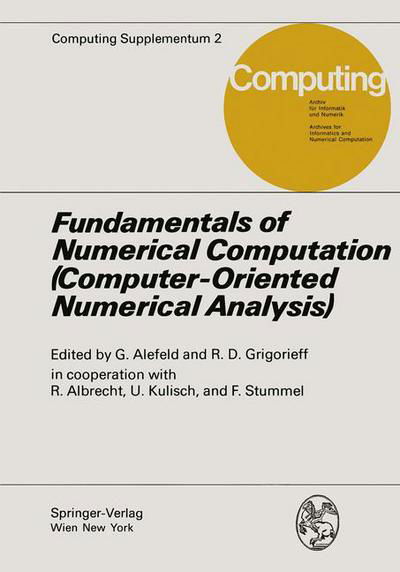 Cover for G Alefeld · Fundamentals of Numerical Computation (Computer-Oriented Numerical Analysis): (Computer-Orientated Numerical Analysis) - Computing Supplementa (Paperback Bog) [Softcover reprint of the original 1st ed. 1980 edition] (1980)