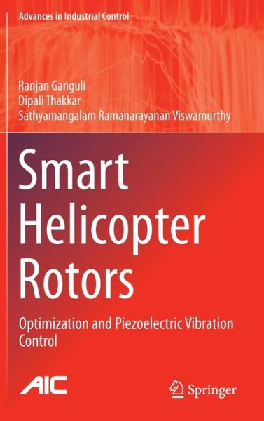 Cover for Ranjan Ganguli · Smart Helicopter Rotors: Optimization and Piezoelectric Vibration Control - Advances in Industrial Control (Hardcover Book) [1st ed. 2016 edition] (2015)