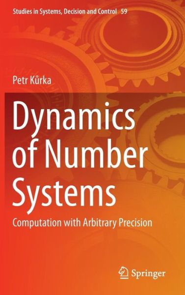 Cover for Petr Kurka · Dynamics of Number Systems: Computation with Arbitrary Precision - Studies in Systems, Decision and Control (Hardcover Book) [1st ed. 2016 edition] (2016)