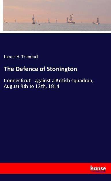 Cover for Trumbull · The Defence of Stonington (Book)