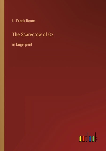 Cover for Baum L. Frank Baum · The Scarecrow of Oz: in large print (Paperback Book) (2022)