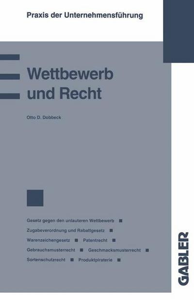 Cover for Otto D Dobbeck · Wettbewerb Und Recht: Gesetz Gegen Den Unlauteren Wettbewerb Zugabeverordnung Und Rabattgesetz Warenzeichengesetz Patentrecht Gebrauchsmusterrecht Geschmacksmusterrecht Sortenschutzrecht Produktpiraterie - Praxis Der Unternehmensfuhrung (Paperback Book) [1991 edition] (1991)