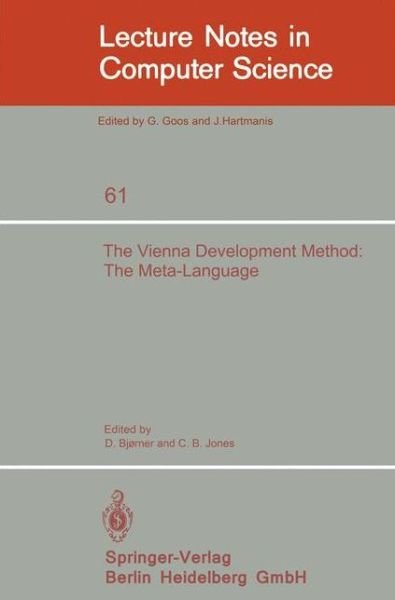 The Vienna Development Method: the Meta-language - Lecture Notes in Computer Science - D Bjorner - Kirjat - Springer-Verlag Berlin and Heidelberg Gm - 9783540087663 - maanantai 1. toukokuuta 1978