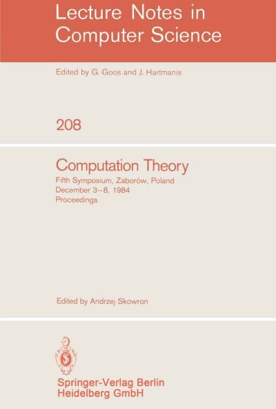 Computation Theory: Fifth Symposium, Zaborow, Poland, December 3-8, 1984 Proceedings - Lecture Notes in Computer Science - Andrzej Skowron - Bøker - Springer-Verlag Berlin and Heidelberg Gm - 9783540160663 - 1. desember 1985