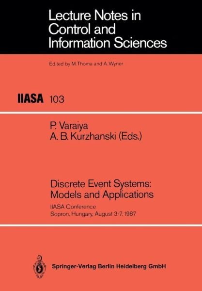 Cover for Pravin Varaiya · Discrete Event Systems: Models and Applications: IIASA Conference Sopron, Hungary, August 3-7, 1987 - Lecture Notes in Control and Information Sciences (Paperback Book) [Annotated edition] (1988)