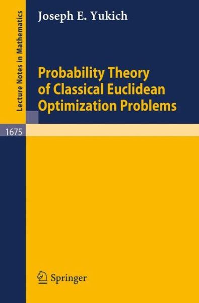 Cover for Yukich, J.e. (Lehigh University, Bethlehem, Pennsylvania, Usa) · Probability Theory of Classical Euclidean Optimization Problems: Unification Via Two-sided Additivity - Lecture Notes in Mathematics (Paperback Book) (1998)