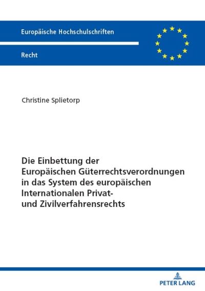 Cover for Christine Splietorp · Die Einbettung der Europaeischen Gueterrechtsverordnungen in das System des Europaeischen Internationalen Privat- und Zivilverfahrensrechts (Book) (2024)