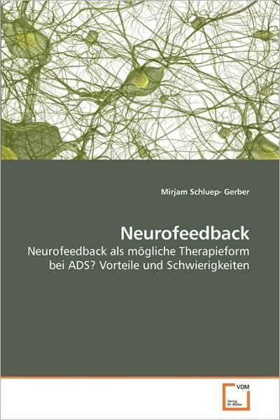 Cover for Mirjam Schluep- Gerber · Neurofeedback: Neurofeedback Als Mögliche Therapieform  Bei Ads?  Vorteile Und Schwierigkeiten (Paperback Book) [German edition] (2010)