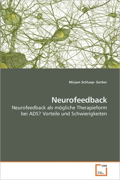 Cover for Mirjam Schluep- Gerber · Neurofeedback: Neurofeedback Als Mögliche Therapieform  Bei Ads?  Vorteile Und Schwierigkeiten (Paperback Bog) [German edition] (2010)