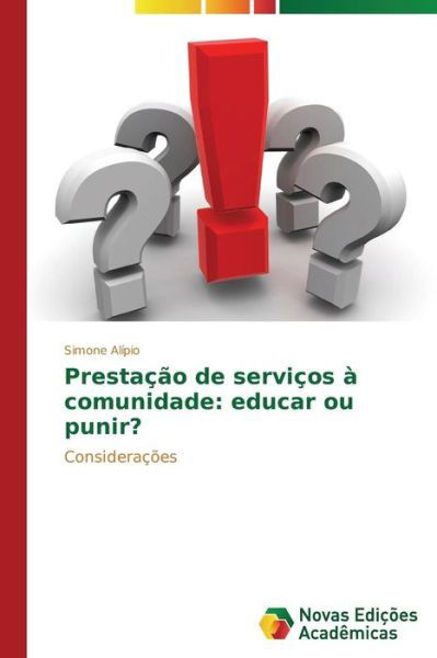 Prestação De Serviços À Comunidade: Educar Ou Punir?: Considerações - Simone Alípio - Boeken - Novas Edições Acadêmicas - 9783639695663 - 7 november 2014