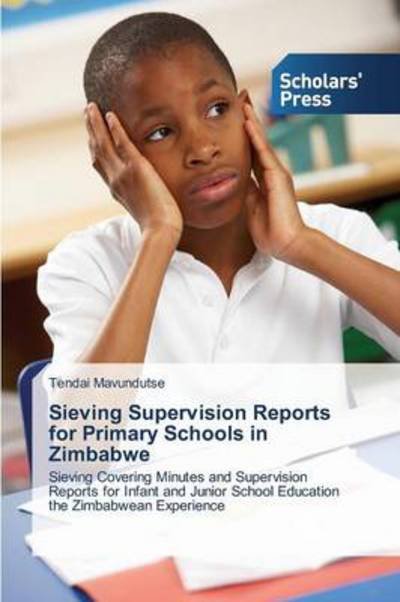 Cover for Mavundutse Tendai · Sieving Supervision Reports for Primary Schools in Zimbabwe (Paperback Book) (2014)