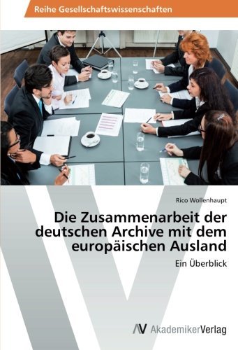 Cover for Rico Wollenhaupt · Die Zusammenarbeit Der Deutschen Archive Mit Dem Europäischen Ausland: Ein Überblick (Paperback Bog) [German edition] (2014)