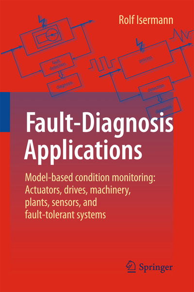 Cover for Rolf Isermann · Fault-Diagnosis Applications: Model-Based Condition Monitoring: Actuators, Drives, Machinery, Plants, Sensors, and Fault-tolerant Systems (Inbunden Bok) (2011)