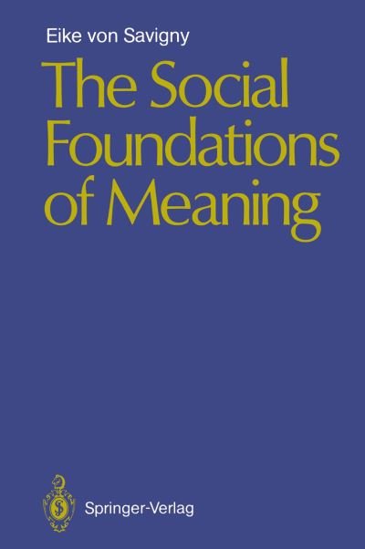 Cover for Eike v. Savigny · The Social Foundations of Meaning (Paperback Book) [Softcover reprint of the original 1st ed. 1988 edition] (2011)