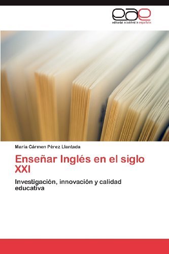 Enseñar Inglés en El Siglo Xxi: Investigación, Innovación Y Calidad Educativa - María Cármen Pérez Llantada - Böcker - Editorial Académica Española - 9783659002663 - 25 april 2012