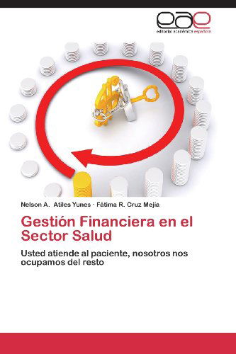Cover for Fátima R. Cruz Mejía · Gestión Financiera en El Sector Salud: Usted Atiende Al Paciente, Nosotros Nos Ocupamos Del Resto (Paperback Book) [Spanish edition] (2013)