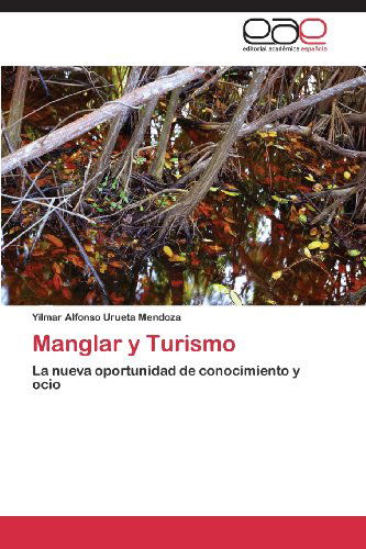 Cover for Yilmar Alfonso Urueta Mendoza · Manglar Y Turismo: La Nueva Oportunidad De Conocimiento Y Ocio (Pocketbok) [Spanish edition] (2013)