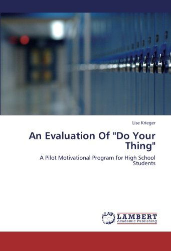 Cover for Lise Krieger · An Evaluation of &quot;Do Your Thing&quot;: a Pilot Motivational Program for High School Students (Paperback Book) (2012)