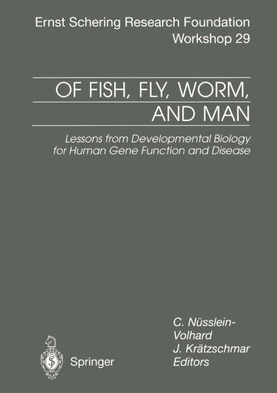 Cover for C Nusslein-volhard · Of Fish, Fly, Worm, and Man: Lessons from Developmental Biology for Human Gene Function and Disease - Ernst Schering Foundation Symposium Proceedings (Paperback Book) [Softcover reprint of the original 1st ed. 2000 edition] (2012)