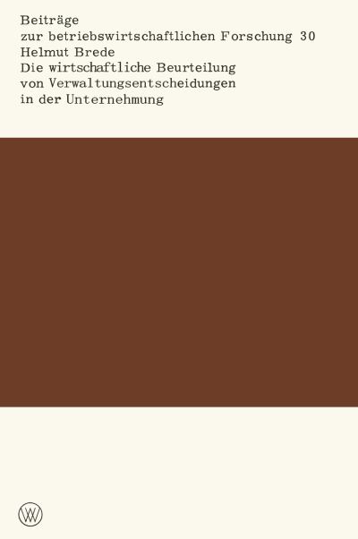 Helmut Brede · Die Wirtschaftliche Beurteilung Von Verwaltungsentscheidungen in Der Unternehmung - Beitrage Zur Betriebswirtschaftlichen Forschung (Paperback Book) [1968 edition] (1968)