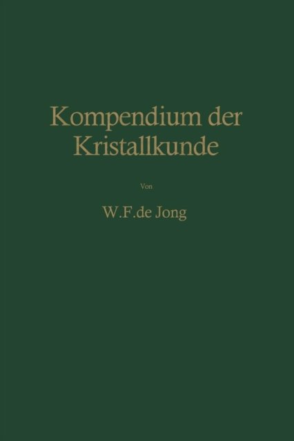 Wieger F De Jong · Kompendium Der Kristallkunde (Paperback Book) [Softcover Reprint of the Original 1st 1959 edition] (2012)