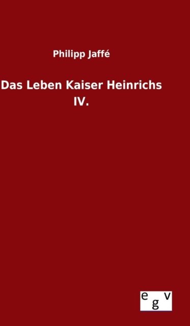 Cover for Philipp Jaffe · Das Leben Kaiser Heinrichs Iv. (Inbunden Bok) (2015)