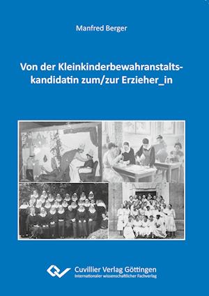 Cover for Manfred Berger · Von der Kleinkinderbewahranstaltskandidatin zum / zur Erzieher_in (Paperback Book) (2017)