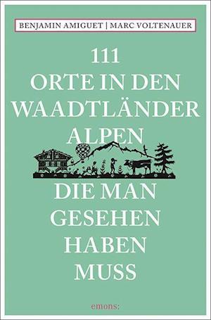 Cover for Benjamin Amiguet · 111 Orte in den Waadtländer Alpen, die man gesehen haben muss (Paperback Book) (2022)