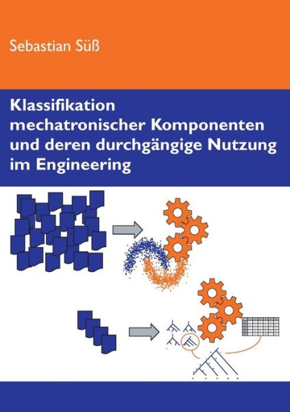 Cover for Sebastian Suss · Klassifikation mechatronischer Komponenten und deren durchgangige Nutzung im Engineering (Paperback Book) (2020)