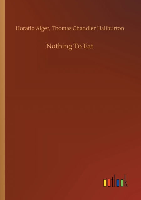 Cover for Horatio Haliburton Alger · Nothing To Eat (Paperback Book) (2020)