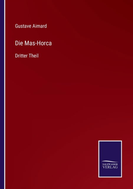 Cover for Gustave Aimard · Die Mas-Horca: Dritter Theil (Taschenbuch) (2021)