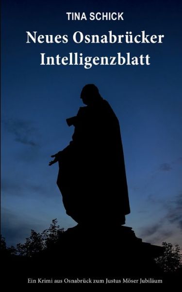 Cover for Tina Schick · Neues Osnabrucker Intelligenzblatt: Ein Krimi aus Osnabruck zum Justus Moeser Jubilaum (Paperback Book) (2020)