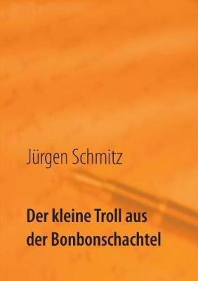 Cover for Schmitz · Der kleine Troll aus der Bonbon (Bok) (2018)