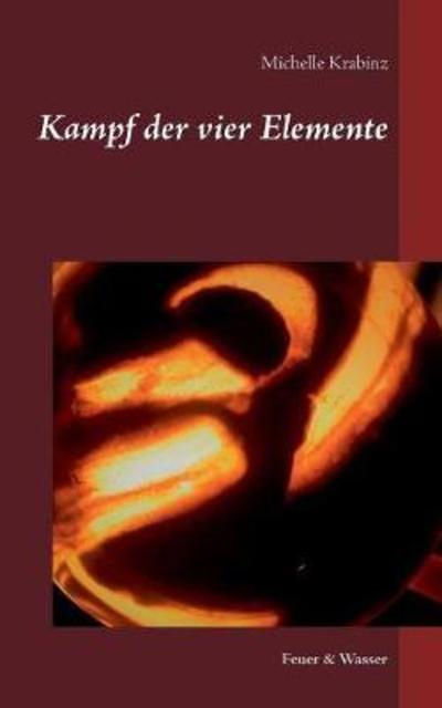 Cover for Michelle Krabinz · Kampf der vier Elemente: Feuer &amp; Wasser (Paperback Book) (2019)