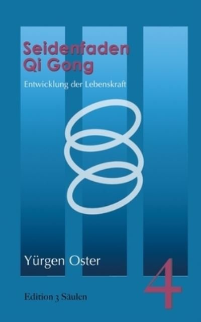 Cover for Yurgen Oster · Seidenfaden Qigong: Entwicklung der Lebenskraft. Edition 3 Saulen, Band 4 (Taschenbuch) (2021)