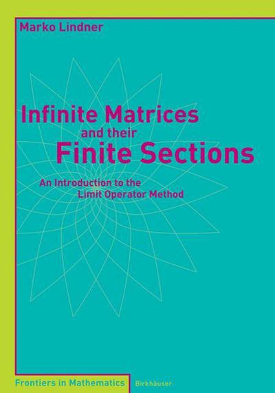 Cover for Marko Lindner · Infinite Matrices and their Finite Sections: An Introduction to the Limit Operator Method - Frontiers in Mathematics (Paperback Book) (2006)