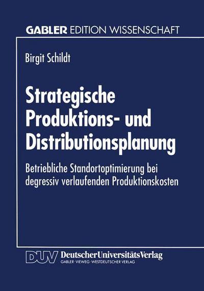 Cover for Birgit Schildt · Strategische Produktions- Und Distributionsplanung: Betriebliche Standortoptimierung Bei Degressiv Verlaufenden Produktionskosten (Paperback Book) [1994 edition] (1994)