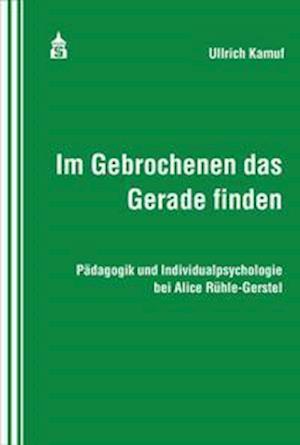 Cover for Ullrich Kamuf · Im Gebrochenen das Gerade finden (Paperback Book) (2021)